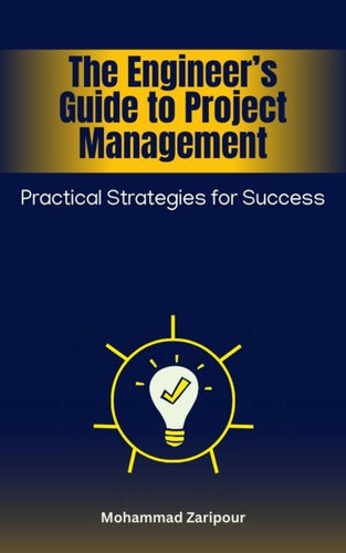 The Engineer’s Guide to Project Management: Practical Strategies for Success